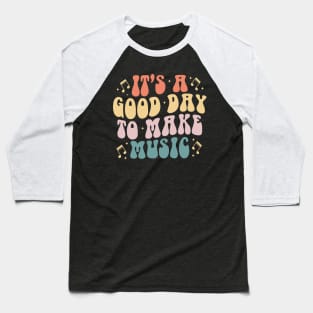 Retro Groovy It's A Good Day To Make Music Musician Band Music Teacher Or Students Baseball T-Shirt